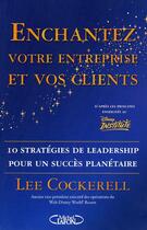 Couverture du livre « Enchantez votre entreprise et vos clients - 10 strategies de leadership pour un succes planetaire » de Cockerell Lee aux éditions Michel Lafon