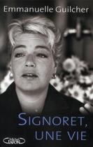 Couverture du livre « Signoret, une vie » de Emmanuelle Guilcher aux éditions Michel Lafon