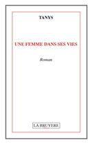 Couverture du livre « Une femme dans ses vies » de Tanys aux éditions La Bruyere