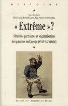 Couverture du livre « Extrême ? identités partisanes et stigmatisation des gauches en europe (XVIII-XX siècle) » de Michel Biard aux éditions Pu De Rennes