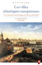 Couverture du livre « Les villes atlantiques européennes ; une comparaison entre l'Espagne et la France ; 1650-1850 » de Guy Saupin aux éditions Pu De Rennes