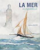 Couverture du livre « La mer à l'aquarelle » de Jacques Boutry aux éditions De Saxe