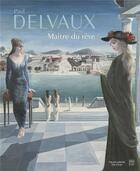 Couverture du livre « Paul Delvaux ; maître du rêve » de Claire Leblanc aux éditions Somogy