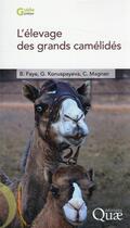 Couverture du livre « L'élevage des grands camélidés » de Bernard Faye et Cecile Magnan et Gaukhar Konuspayeva aux éditions Quae