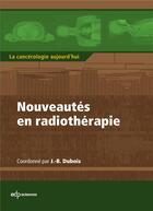 Couverture du livre « Nouveautés en radiothérapie » de Jean-Bernard Dubois aux éditions Edp Sciences