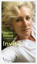 Couverture du livre « Invisible » de Berard Judith aux éditions Libre Expression