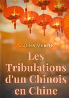 Couverture du livre « Les tribulations d'un Chinois en Chine : un roman d'aventures de Jules Verne adapté au cinéma par Philippe de Broca » de Jules Verne aux éditions Books On Demand