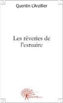 Couverture du livre « Les rêveries de l'estuaire » de Larzillier Quentin aux éditions Edilivre