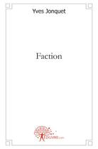 Couverture du livre « Faction » de Yves Jonquet aux éditions Edilivre
