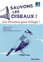 Couverture du livre « Sauvons les oiseaux ! 10 actions pour (ré)agir ! » de Daniele Boone aux éditions Rustica