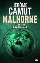 Couverture du livre « Malhorne Tome 3 : Anasdahala » de Jerome Camut aux éditions Bragelonne