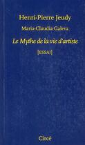 Couverture du livre « Le mythe de la vie d'artiste » de Maria Claudia Galera et Henri-Pierre Jeudy aux éditions Circe