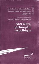 Couverture du livre « Avec Marx, philosophie et politique » de  aux éditions Dispute