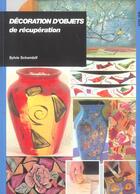 Couverture du livre « Decoration d'objets de recuperation » de Schambill S. aux éditions Ulisse