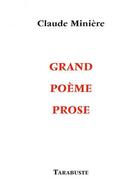 Couverture du livre « Grand poeme prose - claude miniere » de Claude Miniere aux éditions Tarabuste