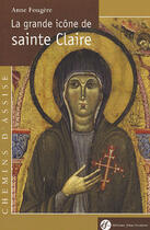 Couverture du livre « La grande icône de sainte claire » de Anne Fougeres aux éditions Franciscaines