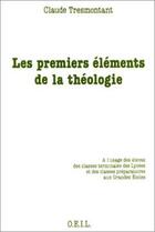 Couverture du livre « Les premiers éléments de la théologie » de Claude Tresmontant aux éditions Francois-xavier De Guibert