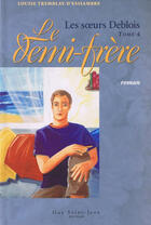 Couverture du livre « Les soeurs Deblois t.4 ; le demi-frère » de Louise Tremblay D'Essiambre aux éditions Saint-jean Editeur