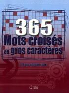 Couverture du livre « 365 mots croisés en gros caractères ; un jeu chaque jours » de  aux éditions Goelette