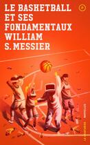 Couverture du livre « Le basketball et ses fondamentaux » de William S. Messier aux éditions Le Quartanier