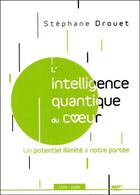 Couverture du livre « L'intelligence quantique du coeur - un potentiel illimite a notre portee - livre audio cd mp3 » de Stephane Drouet aux éditions Ada