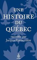 Couverture du livre « Une histoire du Québec racontée par Jacques Lacoursière » de Jacques Lacoursiere aux éditions Septentrion