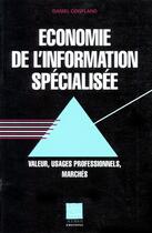 Couverture du livre « Économie de l'information spécialisée ; valeur, usages professionnels, marchés » de Daniel Confland aux éditions Adbs