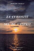 Couverture du livre « La curiosité ; sel de l'esprit » de Bernard Pierrat aux éditions Aubin