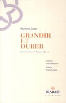 Couverture du livre « Grandir et durer ; conversations with Ray Carver » de Raymond Carver aux éditions Diabase