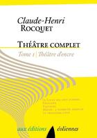Couverture du livre « Théâtre complet t.1 ; théâtre d'encre » de Claude-Henri Rocquet aux éditions Eoliennes