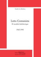 Couverture du livre « Lotta communista ; el modelo bolchevique ; 1965-1995 » de Guido La Barbera aux éditions Science Marxiste