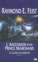 Couverture du livre « La guerre des serpents Tome 2 : l'ascension d'un prince marchand » de Raymond Elias Feist aux éditions Bragelonne