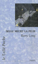 Couverture du livre « Seule meurt la peur » de Barry Long aux éditions Relie