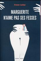 Couverture du livre « Marguerite n'aime pas ses fesses » de Erwan Larher aux éditions Quidam
