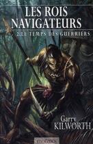 Couverture du livre « Les rois navigateurs Tome 2 ; le temps des guerriers » de Garry Kilworth aux éditions Mnemos