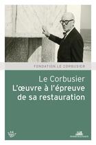 Couverture du livre « Le Corbusier, l'oeuvre à l'épreuve de sa restauration » de  aux éditions La Villette