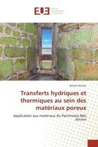 Couverture du livre « Transferts hydriques et thermiques au sein des materiaux poreux : Application aux materiaux du Patrimoine Bâti Ancien » de Benoit Merckx aux éditions Editions Universitaires Europeennes