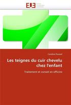 Couverture du livre « Les teignes du cuir chevelu chez l'enfant » de Poussel-C aux éditions Editions Universitaires Europeennes