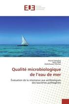 Couverture du livre « Qualité microbiologique de l'eau de mer : Évaluation de la résistance aux antibiotiques des bactéries pathogènes » de Manel Debabza aux éditions Editions Universitaires Europeennes