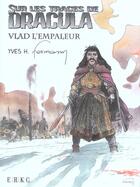 Couverture du livre « Sur les traces de Dracula ; Vlad l'empaleur » de Hermann et Yves H. aux éditions Erko