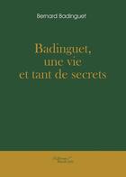 Couverture du livre « Badinguet, une vie et tant de secrets » de Bernard Badinguet aux éditions Baudelaire