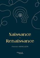 Couverture du livre « Naissance : Renaissance » de Florence Mongazon aux éditions Baudelaire