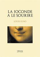 Couverture du livre « La Joconde a le sourire » de Louis Juno aux éditions Verone