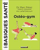 Couverture du livre « Les basiques santé ; ostéo-gym » de Alix Lefief-Delcourt et Marc Perez aux éditions Leduc