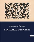 Couverture du livre « LE CHÂTEAU D'EPPSTEIN » de Alexandre Dumas aux éditions Culturea