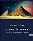 Couverture du livre « Le Roman de la momie : Un roman de Théophile Gautier » de Theophile Gautier aux éditions Culturea