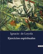 Couverture du livre « Ejercicios espirituales » de De Loyola Ignacio aux éditions Culturea