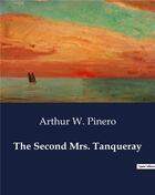 Couverture du livre « The Second Mrs. Tanqueray » de Arthur W. Pinero aux éditions Culturea