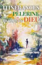 Couverture du livre « Itinérances d'une pèlerine en quête de Dieu » de Sapaly Flavienne aux éditions Le Lys Bleu