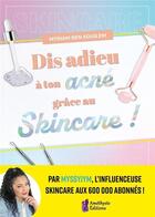 Couverture du livre « Dis adieu à ton acné grâce au Skincare ! » de Myriam Ben Souilem aux éditions Amethyste